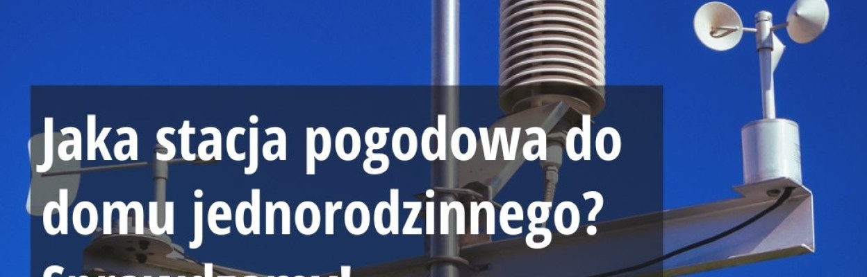 Jaka stacja pogodowa do domu jednorodzinnego